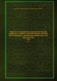 Reports of commissions and mission boards, moderator`s address, council sermon, minutes, roll of delegates, constitution and by-laws, etc. July 1-8, 1921. 1921