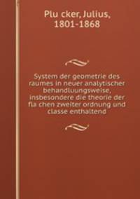 System der geometrie des raumes in neuer analytischer behandluungsweise, insbesondere die theorie der flachen zweiter ordnung und classe enthaltend