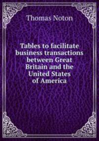 Tables to facilitate business transactions between Great Britain and the United States of America