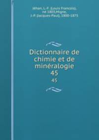 Dictionnaire de chimie et de minralogie. 45