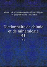 Dictionnaire de chimie et de minralogie. 41
