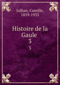 Histoire de la Gaule . 3
