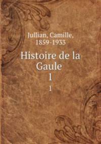 Histoire de la Gaule . 1