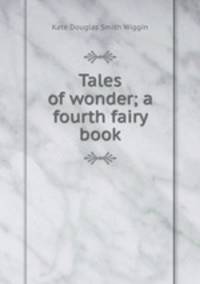Tales of wonder; a fourth fairy book