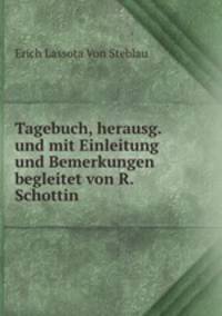 Tagebuch, herausg. und mit Einleitung und Bemerkungen begleitet von R. Schottin