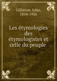 Les tymologies des tymologistes et celle du peuple .
