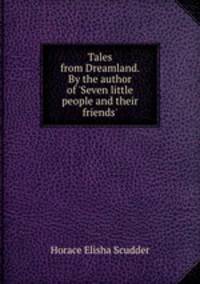 Tales from Dreamland. By the author of `Seven little people and their friends`.