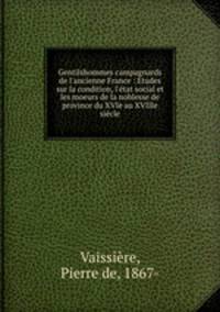 Gentilshommes campagnards de l`ancienne France : Etudes sur la condition, l`tat social et les moeurs de la noblesse de province du XVIe au XVIIIe sicle