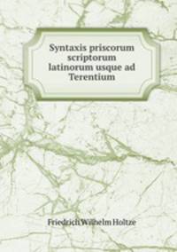 Syntaxis priscorum scriptorum latinorum usque ad Terentium