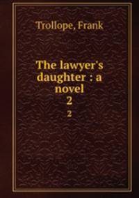 The lawyer`s daughter : a novel. 2