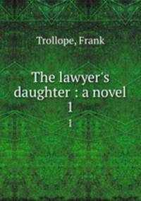 The lawyer`s daughter : a novel. 1