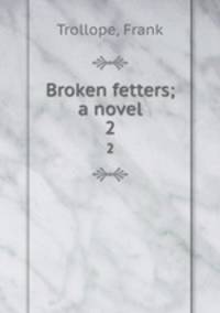 Broken fetters; a novel. 2