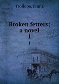 Broken fetters; a novel. 1
