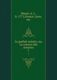 Le parfait notaire, ou, La science des notaires. 1