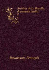 Archives de La Bastille, documents indits. 8