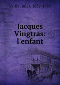 Jacques Vingtras: l`enfant