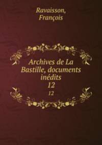 Archives de La Bastille, documents indits. 12