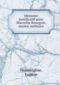 Mmoire justificatif pour Marcelin Bourgois, ancien militaire
