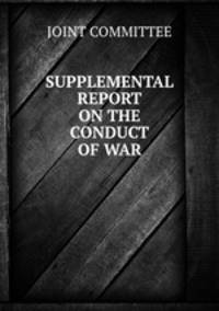 SUPPLEMENTAL REPORT ON THE CONDUCT OF WAR