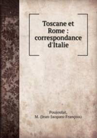 Toscane et Rome : correspondance d`Italie