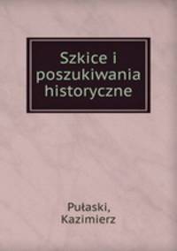 Szkice i poszukiwania historyczne