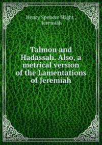 Talmon and Hadassah. Also, a metrical version of the Lamentations of Jeremiah