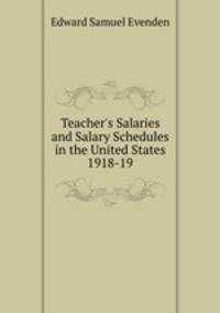 Teacher`s Salaries and Salary Schedules in the United States 1918-19