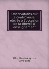 Observations sur la controverse : leve l`occasion de la libert d` enseignement