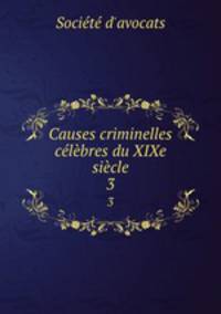 Causes criminelles clbres du XIXe sicle. 3