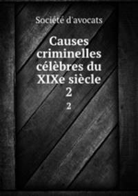 Causes criminelles clbres du XIXe sicle. 2
