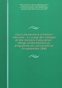 Cours lmentaire d`histoire naturelle : a l`usage des collges et des maisons d`education : rdig conformment au programme de l`Universit du 14 septembre 1840