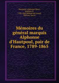 Mmoires du gnral marquis Alphonse d`Hautpoul, pair de France, 1789-1865