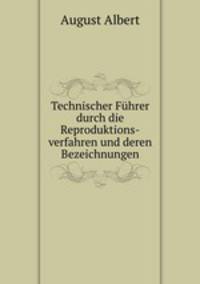 Technischer Fhrer durch die Reproduktions-verfahren und deren Bezeichnungen