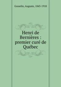 Henri de Bernires : premier cur de Qubec