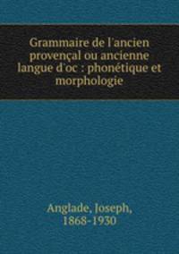 Grammaire de l`ancien provenal ou ancienne langue d`oc : phontique et morphologie