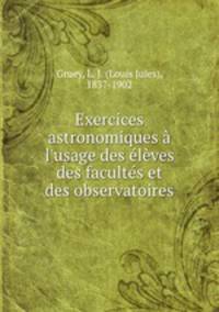 Exercices astronomiques l`usage des lves des facults et des observatoires