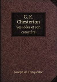 G. K. Chesterton. Ses ides et son caractre