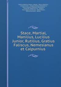 Stace, Martial, Manilius, Lucilius Junior, Rutilius, Gratius Faliscus, Nemesianus et Calpurnius .