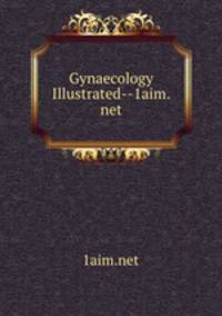 Gynaecology Illustrated--1aim.net