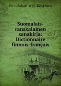 Suomalais-ranskalainen sanakirja: Dictionnaire finnois-franais