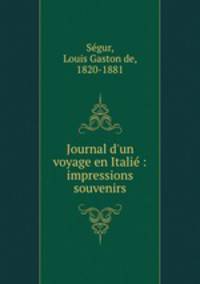 Journal d`un voyage en Itali : impressions & souvenirs