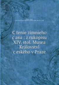 Ctenie zimnieho casu : z rukopisu XIV. stol. Musea Kralovstvi ceskeho v Praze