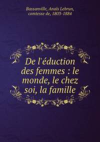 De l`duction des femmes : le monde, le chez soi, la famille