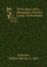 Terres francaises: Bourgogne, Franche-Comte, Narbonnaise