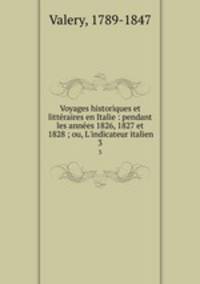 Voyages historiques et littraires en Italie : pendant les annes 1826, 1827 et 1828 ; ou, L`indicateur italien. 3