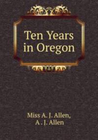 Ten Years in Oregon