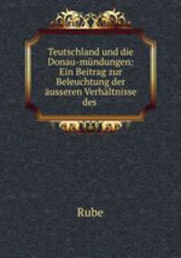 Teutschland und die Donau-mndungen: Ein Beitrag zur Beleuchtung der usseren Verhltnisse des .