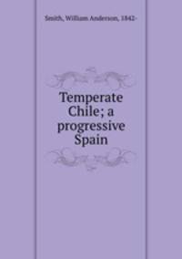 Temperate Chile; a progressive Spain