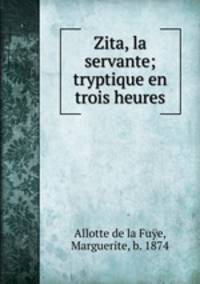 Zita, la servante; tryptique en trois heures