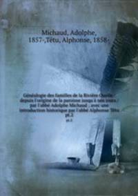 Gnalogie des familles de la Rivire Ouelle : depuis l`origine de la paroisse jusqu` nos jours / par l`abb Adolphe Michaud ; avec une introduction historique par l`abb Alphonse Ttu. pt.2
